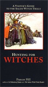 Hunting for Witches: A Visitor's Guide to the Salem Witch Trials