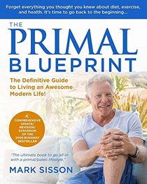 The Primal Blueprint - 2nd Edition: The Definitive Guide to Living an Awesome Modern Life!