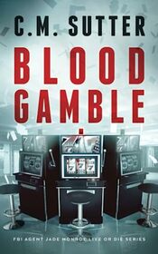Blood Gamble: A Spine-Tingling Crime Thriller (FBI Agent Jade Monroe Live or Die Series)