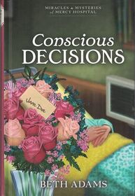 Conscious Decisions (Miracles & Mysteries of Mercy Hospital, Bk 5)