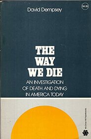 The Way We Die: An Investigation of Death and Dying in America Today (McGraw-Hill paperbacks)