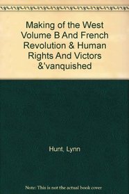 Making of the West Volume B and French Revolution & Human Rights and Victors &: Vanquished