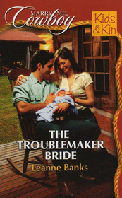 The Troublemaker Bride (Kids & Kin) (Marry Me, Cowboy, No 31)