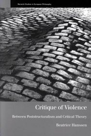 Critique of Violence : Between Poststructuralism and Critical Theory (Warwick Studies in European Philosophy)