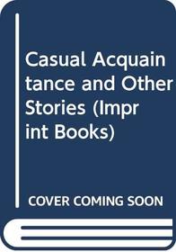 Casual Acquaintance and Other Stories (Imprint Books)