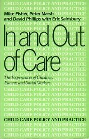 In and Out of Care: The Experiences of Children, Parents and Social Workers (Batsford Academic)