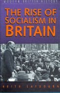 The Rise of Socialism in Britain: 1881-1951 (Sutton Studies in Modern British History)