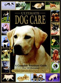 Ultimate Dog Care : A Complete Veterinary Guide (For Dummies (Pets))
