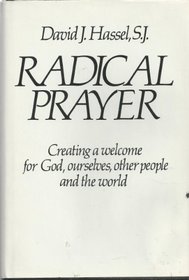 Radical Prayer: Creating a Welcome for God, Ourselves, Other People and the World
