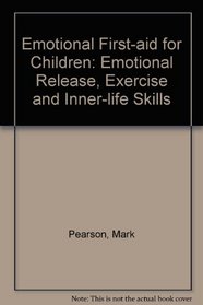 Emotional First-aid for Children: Emotional Release, Exercise and Inner-life Skills