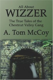 ALL ABOUT WIZZER: The True Tales of the Chestnut Valley Gang