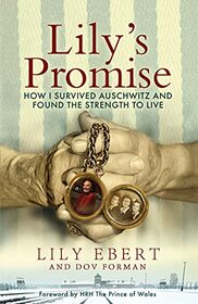 Lily's Promise: How I Survived Auschwitz and Found the Strength to Live