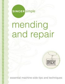 Singer Simple Mending & Repair: Essential Machine-Side Tips and Techniques