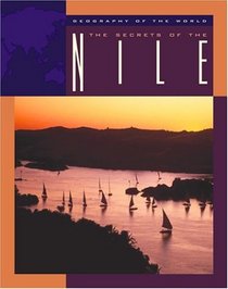 The Secrets of the Nile (Geography of the World Series)