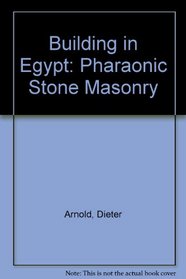 Building in Egypt: Pharaonic Stone Masonry