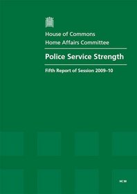 Police Service Strength (Fifth Report of Session 2009-10 - Report, Together With Formal Minutes, Oral and Written Evidence)