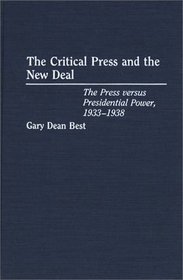 The Critical Press and the New Deal: The Press versus Presidential Power, 1933-1938