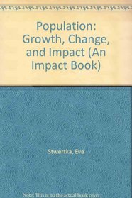 Population: Growth, Change and Impact (An Impact Book)
