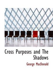Cross Purposes and The Shadows