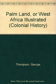 Palm Land, or West Africa Illustrated (Colonial History)