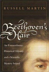 Beethoven's Hair : An Extraordinary Historical Odyssey and a Scientific  Mystery Solved