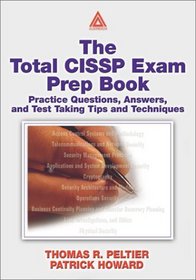 The Total CISSP Exam Prep Book:  Practice Questions, Answers, and Test Taking Tips and Techniques