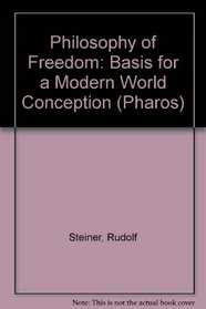 Philosophy of Freedom...the Basis for a Modern World Conception
