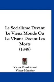 Le Socialisme Devant Le Vieux Monde Ou Le Vivant Devant Les Morts (1849) (French Edition)