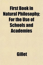 First Book in Natural Philosophy; For the Use of Schools and Academies