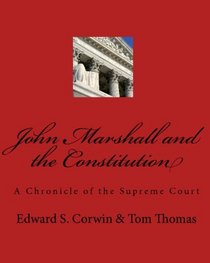 John Marshall And The Constitution: A Chronicle Of The Supreme Court (Volume 1)