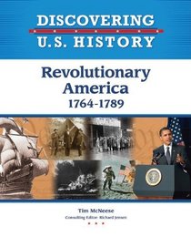 Revolutionary America 1764-1799 (Discovering U.S. History)