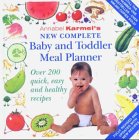 NEW COMPLETE BABY AND TODDLER MEAL PLANNER: OVER 200 QUICK, EASY AND HEALTHY RECIPES (ANNABEL KARMEL)