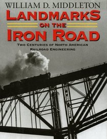 Landmarks on the Iron Road: Two Centuries of North American Railroad Engineering (Railroads Past and Present)