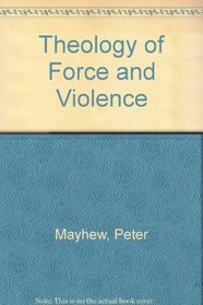 A Theology of Force and Violence