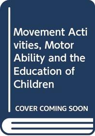 Movement Activities, Motor Ability and the Education of Children