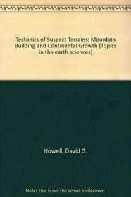 Tectonics of Suspect Terranes : Mountain Building and Continental Growth (Topics in the earth sciences)
