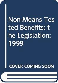 Non-means Tested Benefits: the Legislation: 1999