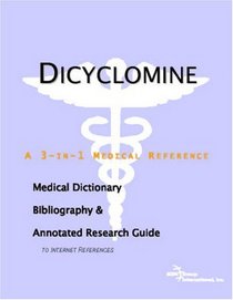 Dicyclomine - A Medical Dictionary, Bibliography, and Annotated Research Guide to Internet References