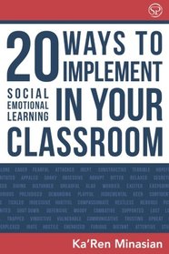 20 Ways To Implement Social Emotional Learning In Your Classroom: Implement Social-Emotional Learning in Your Classroom 20 Easy-To-Follow Steps to Boost Class Morale & Academic Achievement