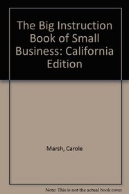 The Big Instruction Book of Small Business: California Edition