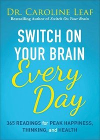 Switch On Your Brain Every Day: 365 Readings for Peak Happiness, Thinking, and Health