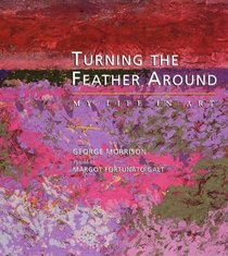 Turning the Feather Around: My Life in Art (Midwest Reflections)