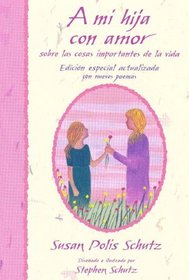A Mi Hija Con Amor / To My Daughter With Love: Sobre Las Cosas Importantes De LA Vida / On the Important Things in Life