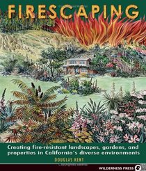 Firescaping: Creating Fire-resistant Landscapes, Gardens, And Properties In California's Diverse Environments