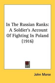 In The Russian Ranks: A Soldier's Account Of Fighting In Poland (1916)