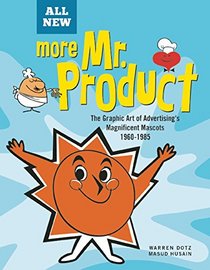 More Mr. Product: The Graphic Art of Advertising's Magnificent Mascots 1960?1985