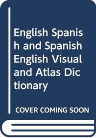 English Spanish and Spanish English Visual and Atlas Dictionary (Spanish Edition)