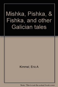 Mishka, Pishka, & Fishka, and other Galician tales
