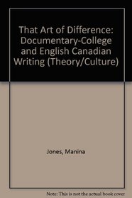 That Art of Difference: 'Documentary-Collage' and English-Canadian Writing (Theory/Culture)