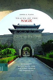 Traces of the Sage: Monument, Materiality, and the First Temple of Confucius (Spatial Habitus: Making and Meaning in Meaning in Asia's Architecture)